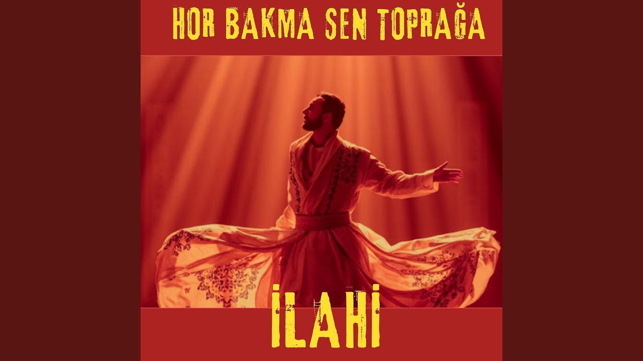 Hor Bakma Sen Toprağa İlahi