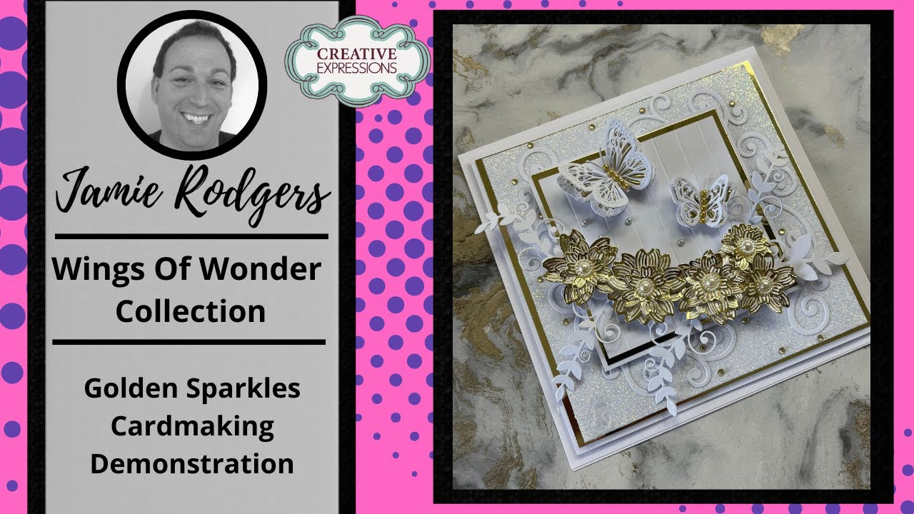 Creative Expressions Wings Of Wonder Collection - Golden Sparkles Demonstration With Jamie Rodgers