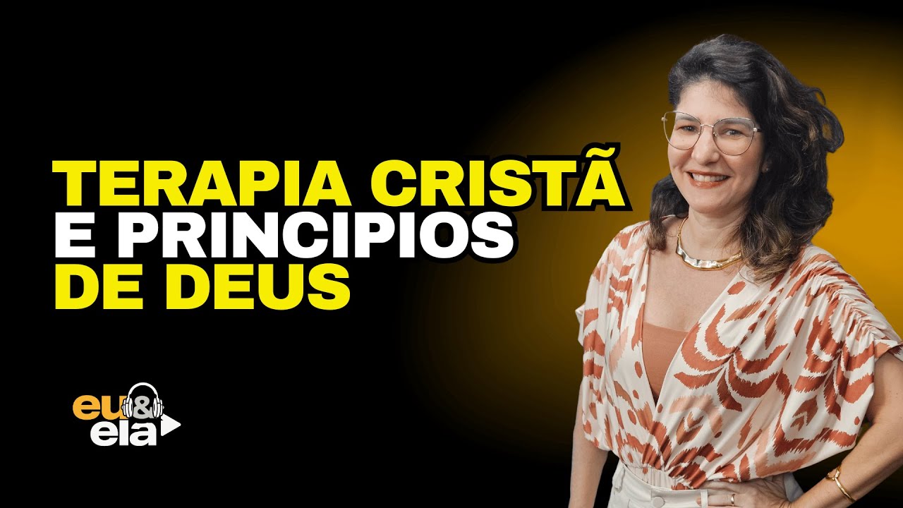 Terapia Cristã e princípios de Deus - Samarina Reis - Terapeuta Cristã - Eu&Ela Podcast #cortes