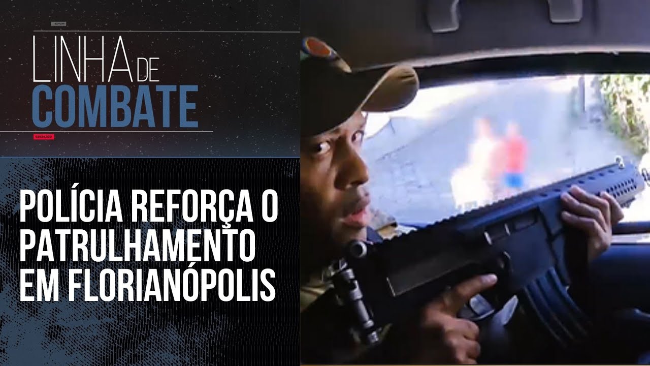 POL&Iacute;CIA REFOR&Ccedil;A O PATRULHAMENTO EM FLORIAN&Oacute;POLIS | LINHA DE COMBATE