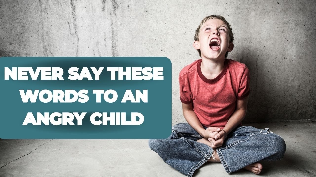7 Phrases You Must Never Say to an Angry Child (Positive Parenting Phrases to Say Instead)
