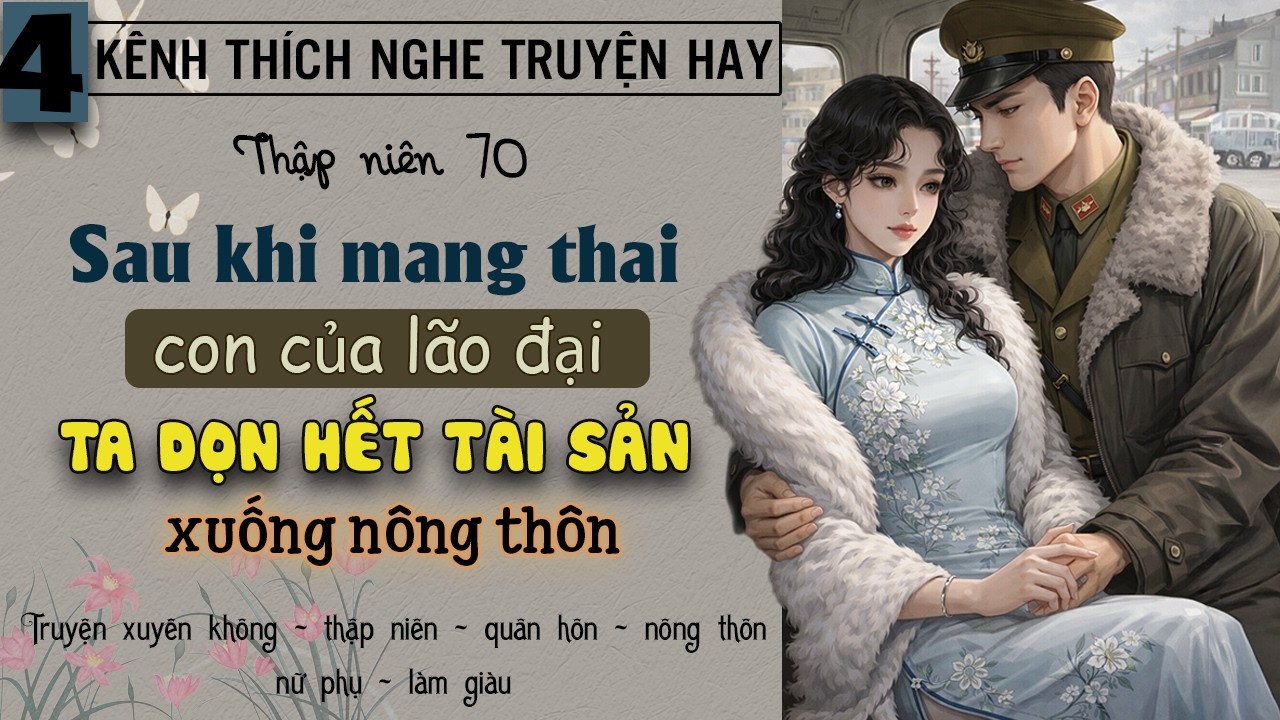 Tập 4 : Thập niên 70 sau khi mang thai con của lão đại ta dọn hết tài sản xuống nông thôn
