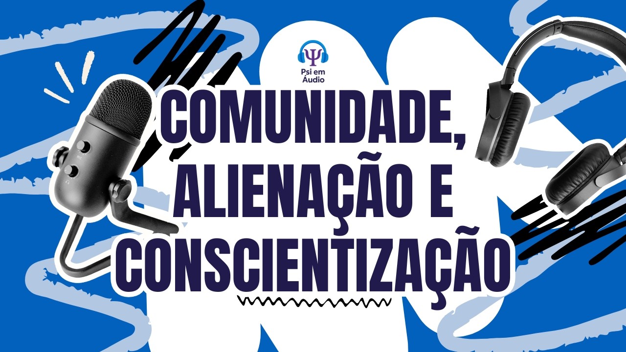 Psicologia Social Comunitária | Comunidade, Alienação e Conscientização