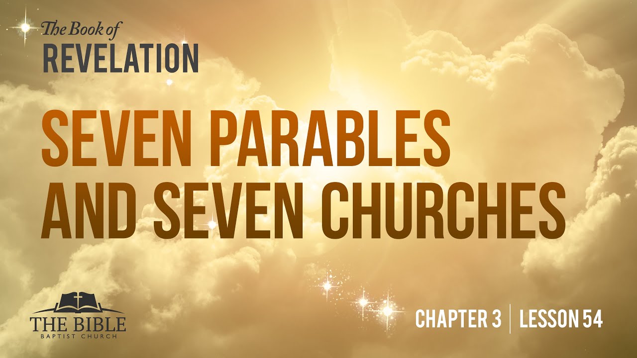 Seven Parables and Seven Churches | Revelation Chapter 3 - Lesson 54