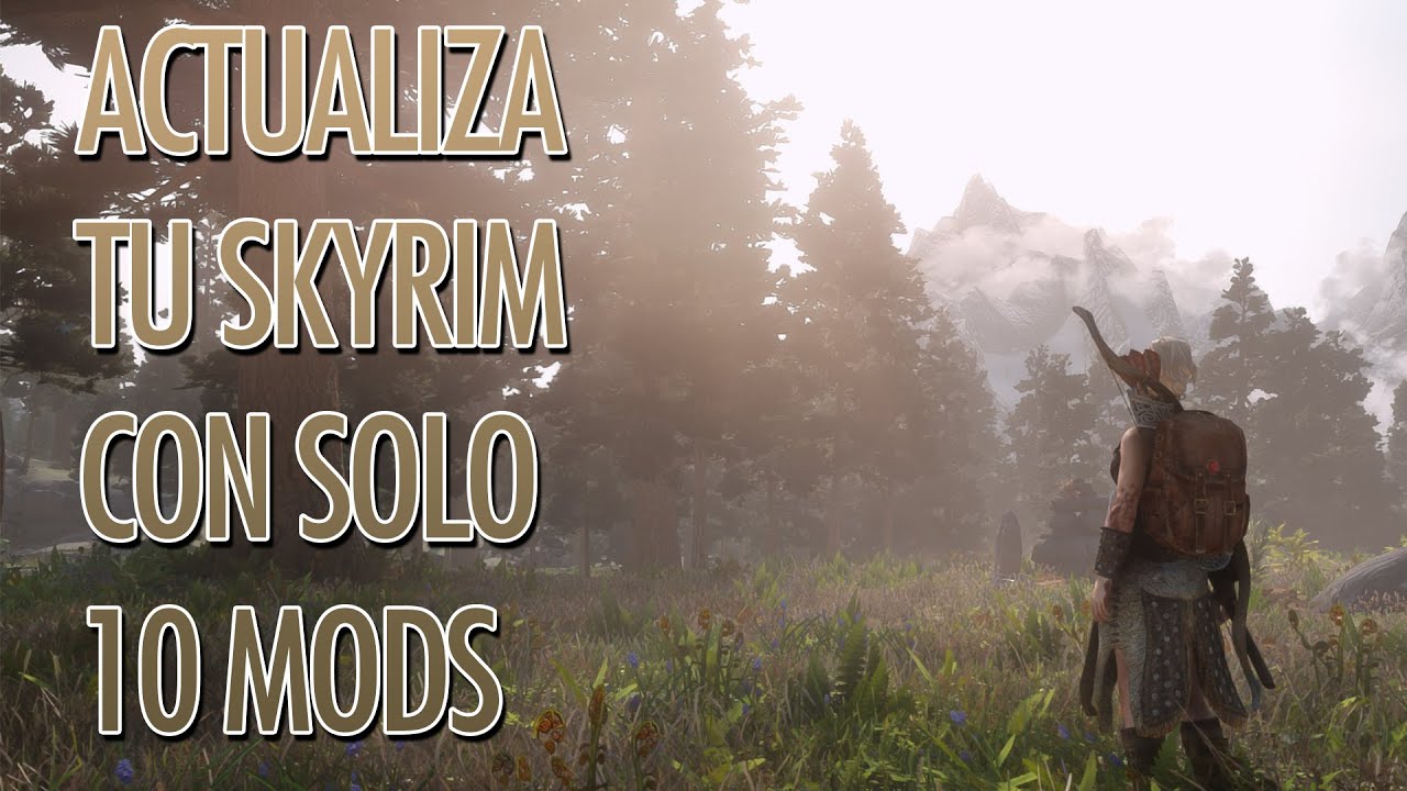 TU SKYRIM MAS HERMOSO CON SOLO 10 MODS
