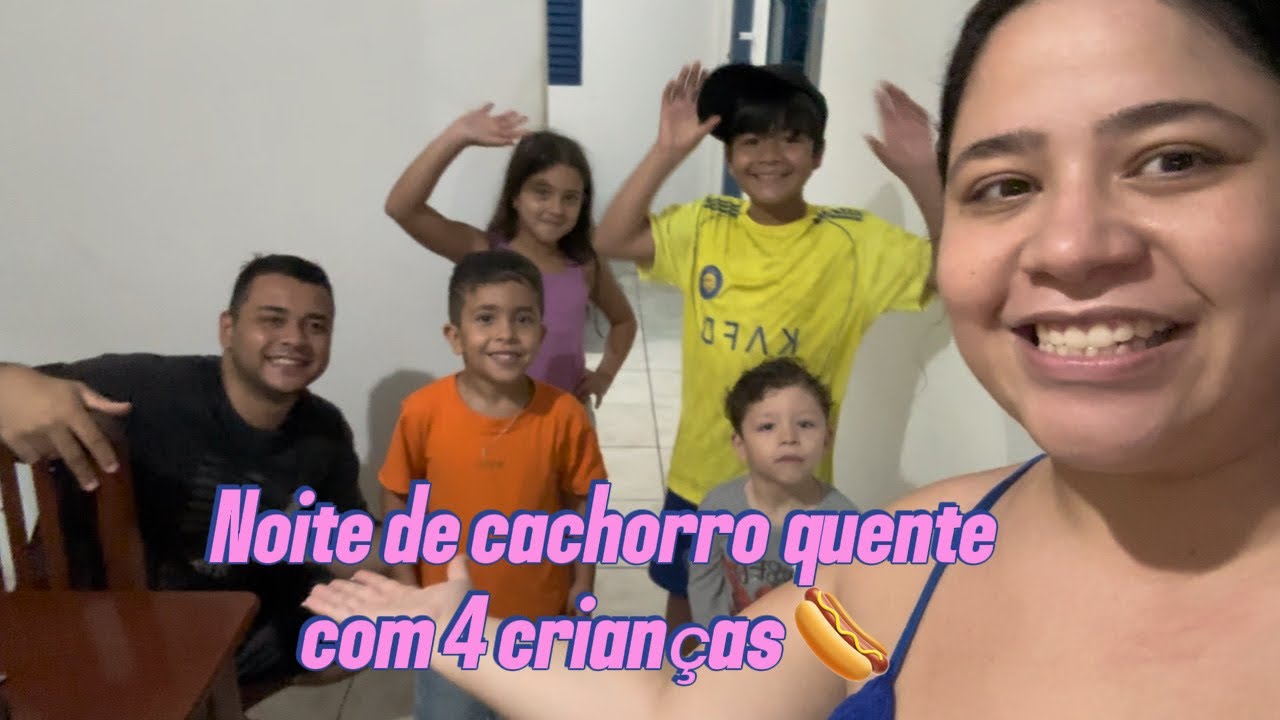 NOITE DO CACHORRO QUENTE COM 4 CRIANÇAS 