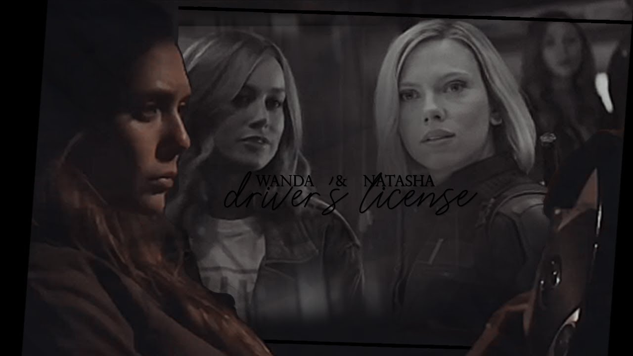 Wanda & Natasha (+Carol) | Driver's License