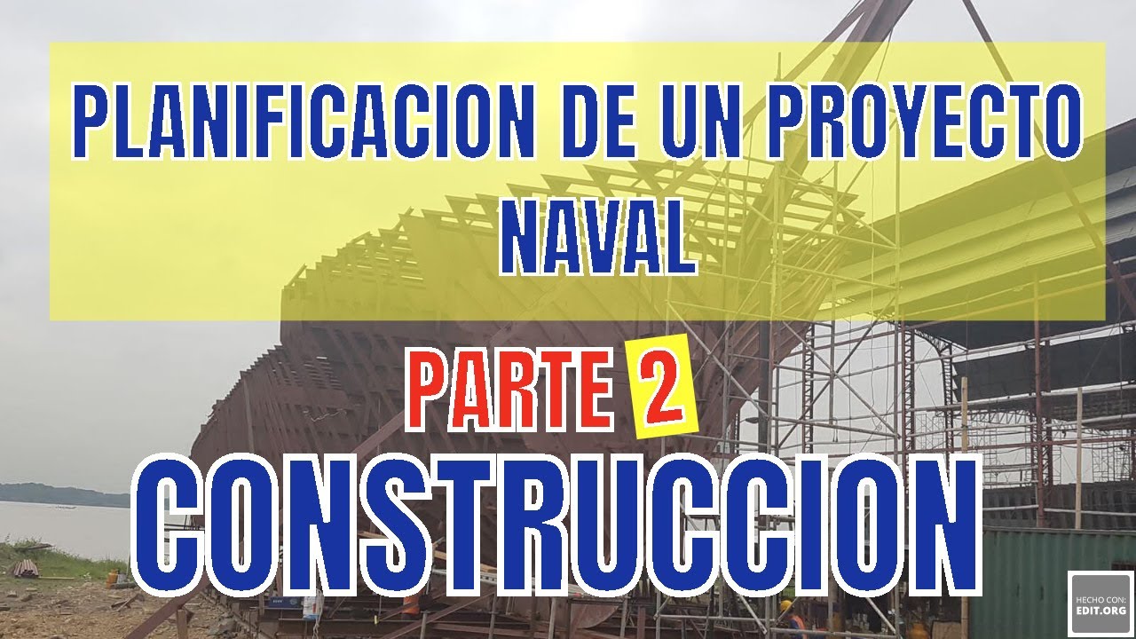 PLANIFICACION DE UN PROYECTO NAVAL PARTE 2 CONSTRUCCION