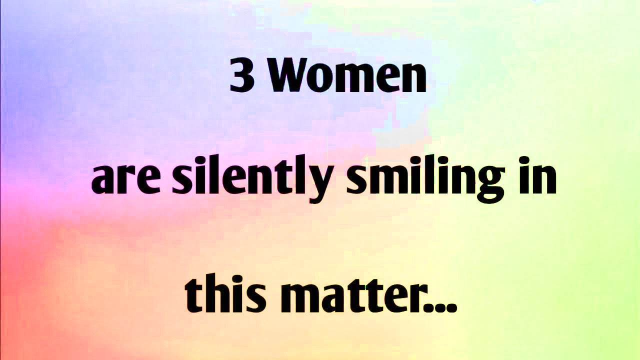 WOMEN ARE SILENTLY SMILING IN