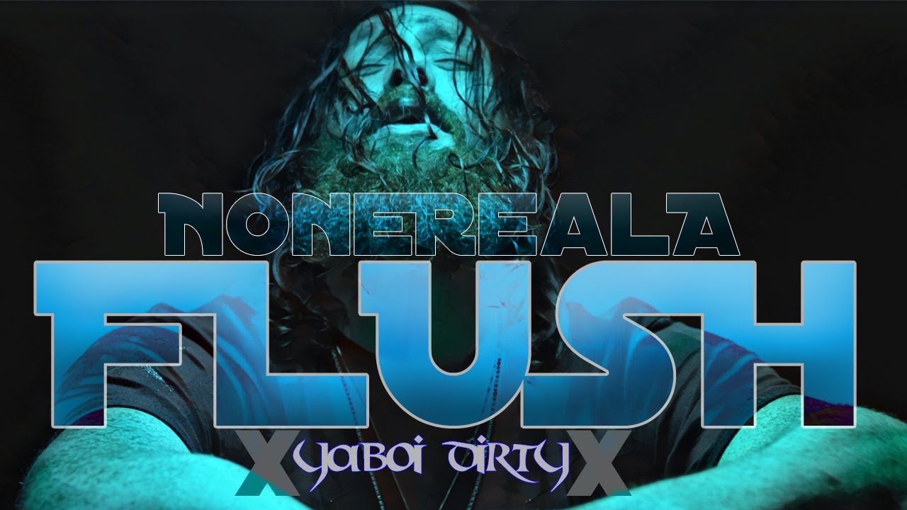 NoneRealA Feat. YaBoi Dirty - Flush