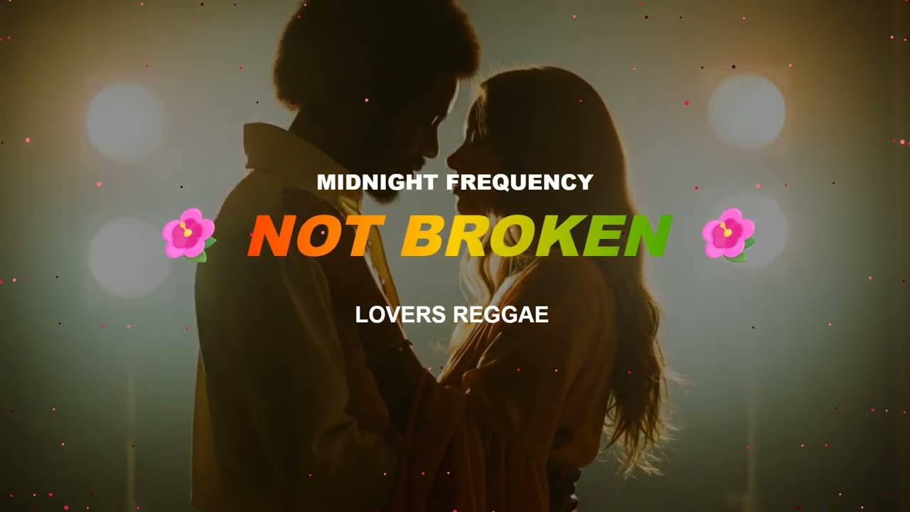 NOT BROKEN {Reggae for Lovers | Smooth Vibes & Sweet Rhythms}