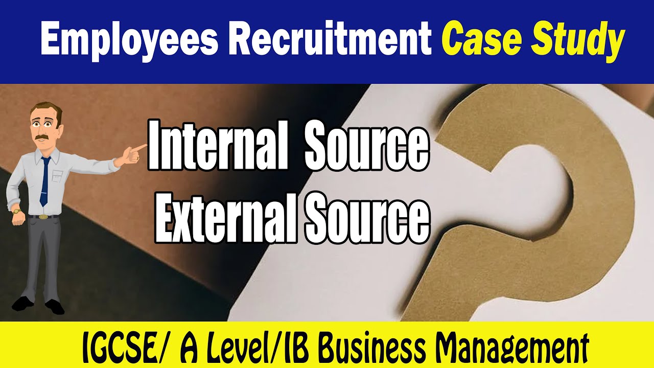 Internal VS External Sources  of Recruitment &ndash; A case study for  IB Business Management