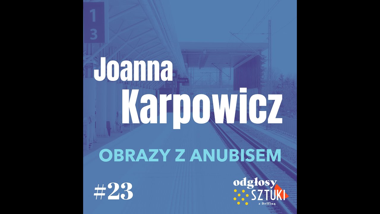 Odc. 23: Joanna Karpowicz. Obrazy z Anubisem