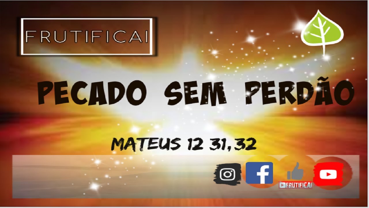 ESTUDO  MATEUS 12:31,32 - PECADO SEM PERDÃO