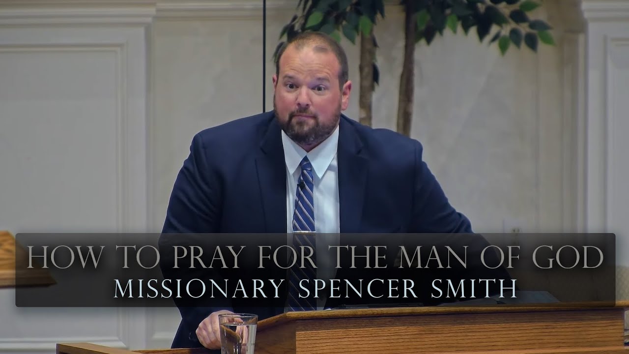 How to Pray for the Man of God - Brother Spencer Smith