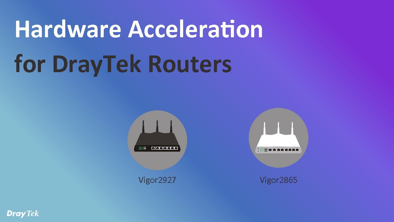 Hardware Acceleration on Vigor2927 & Vigor2865