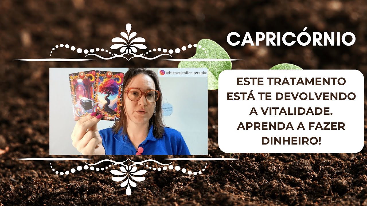CAPRICÓRNIO - ESTE TRATAMENTO ESTA TE DEVOLVENDO A VITALIDADE. APRENDA A FAZER DINHEIRO!