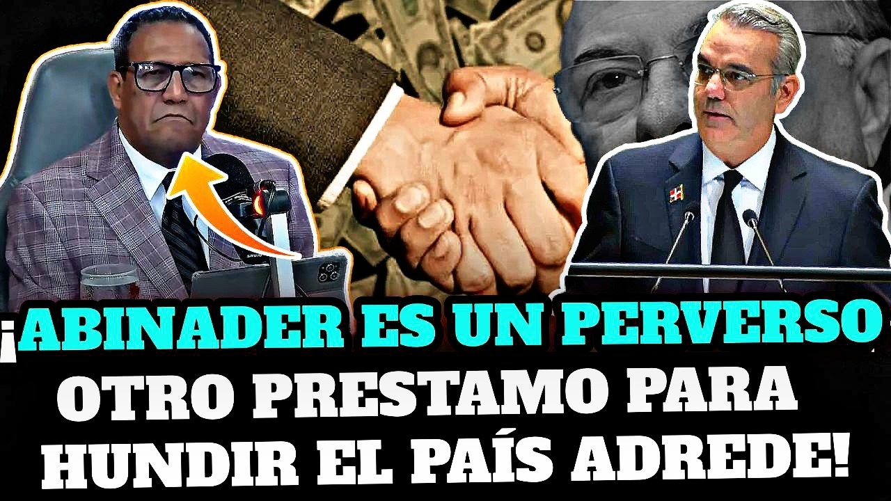 LO ULTIMO: ¡EL PAÍS YA NO AGUANTA LO QUE LUÍS ABINADER ESTÁ HACIENDO CON LOS PRESTAMOS Y LAS DEUDAS!