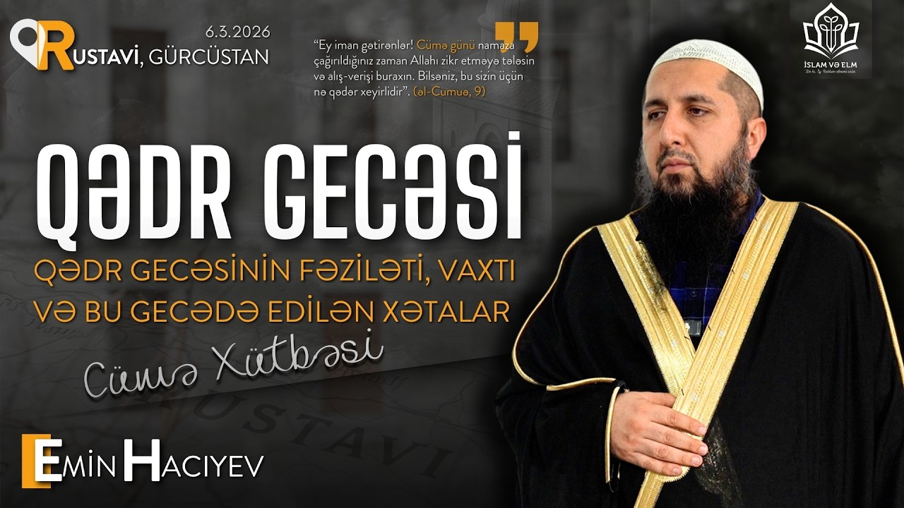 Qədr gecəsinin fəziləti, vaxtı və bu gecədə edilən xətalar | Emin Hacıyev [Cümə xütbəsi l 6.3.2026]