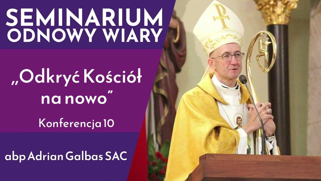 ,,Odkryć Kościół na nowo” - abp Adrian Galbas SAC - Konferencja 10 | Seminarium Odnowy Wiary