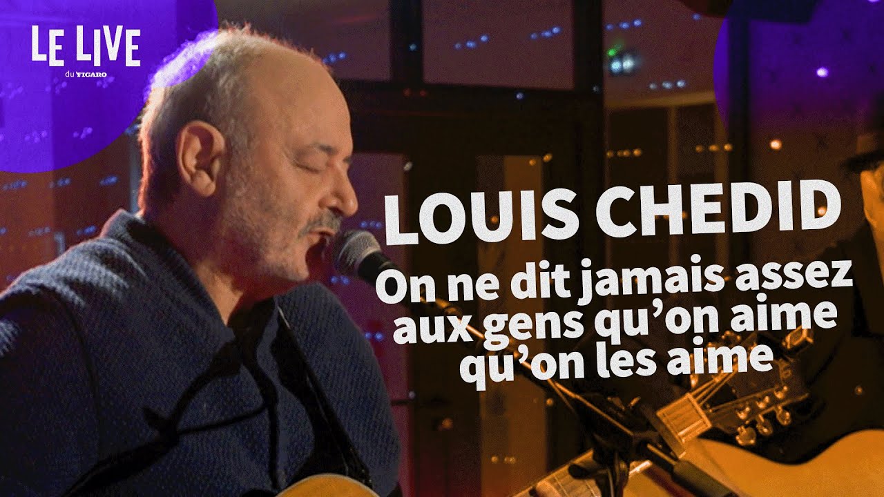 Louis Chedid : On ne dit jamais assez aux gens qu'on aime qu'on les aime (live)