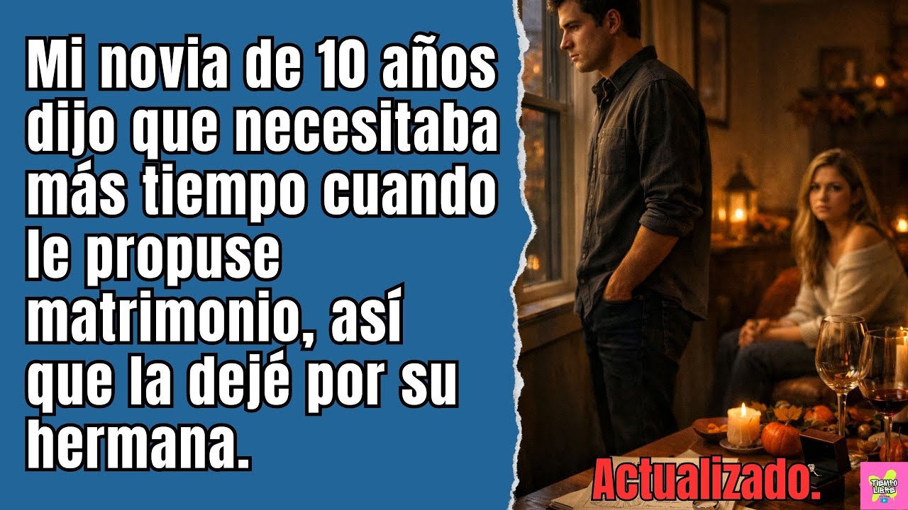 Mi novia de 10 años dijo que necesitaba más tiempo cuando le propuse matrimonio, así que la dejé...