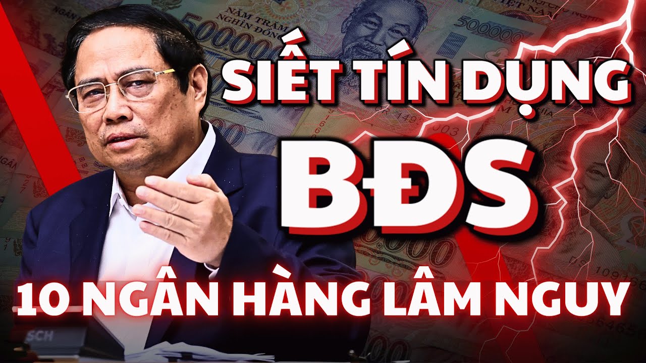 Siết Tín Dụng BĐS | Danh Sách 10 Ngân Hàng Lâm Nguy