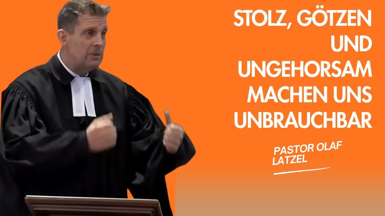 Pastor Olaf Latzel || Stolz, Götzen und Ungehorsam machen uns unbrauchbar