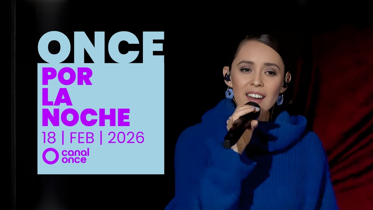 Once por la noche (18/02/2026)