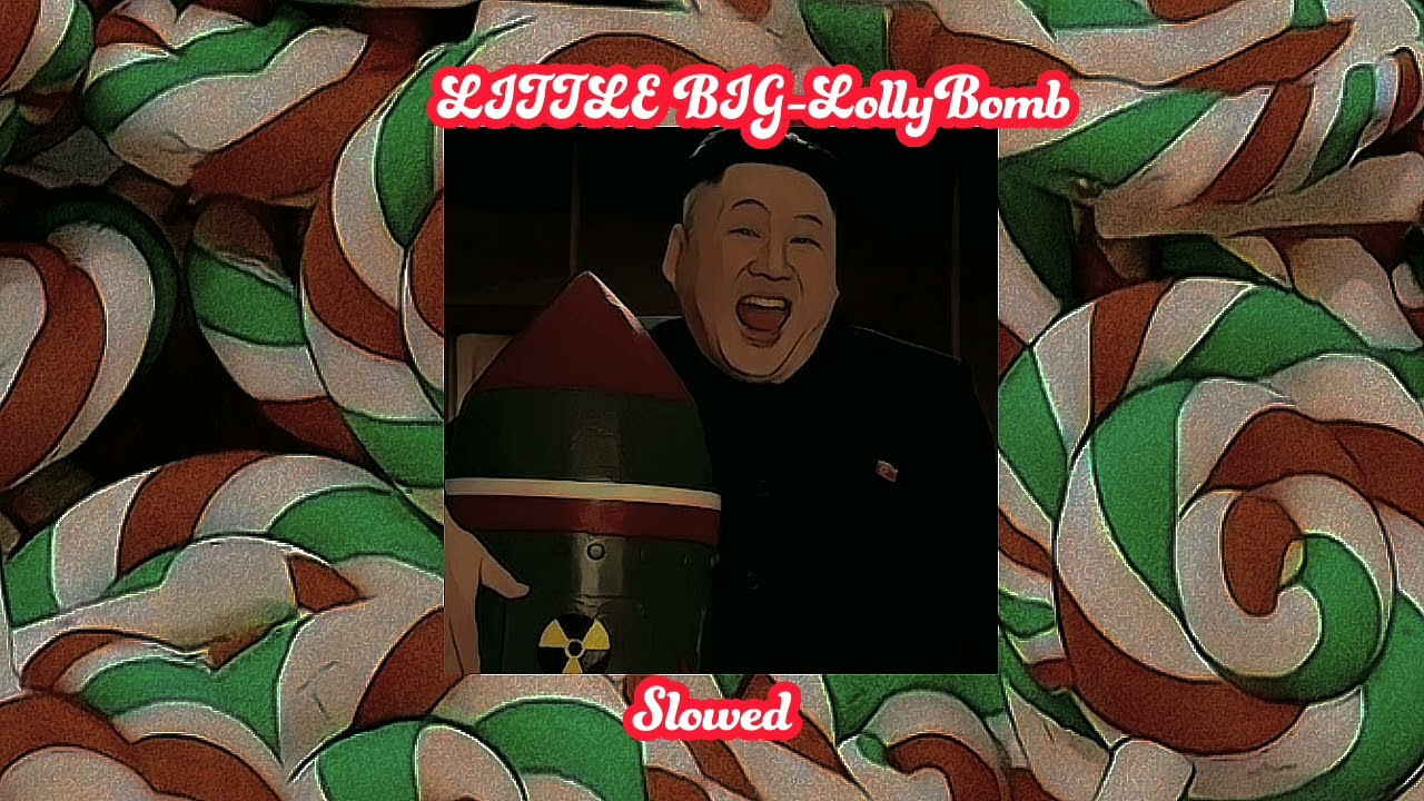 💣🍭 LITTLE BIG - Lolly Bomb 🍭💣 | SLOWED