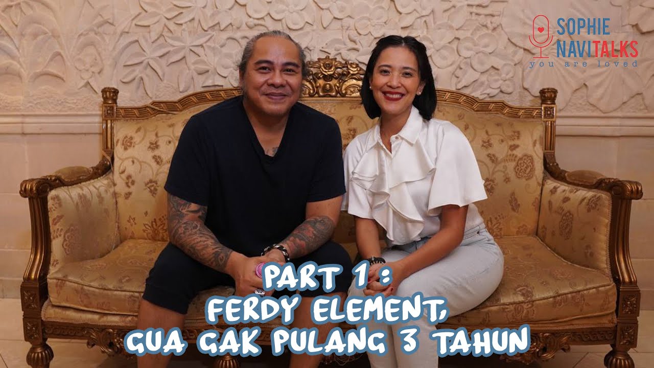 FERDY ELEMENT 1 : GUA GAK PULANG TIGA TAHUN - SOPHIE NAVITALKS