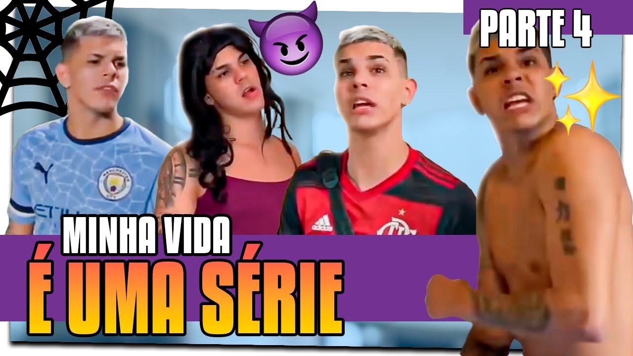 MINHA VIDA É UMA SÉRIE - PARTE 4