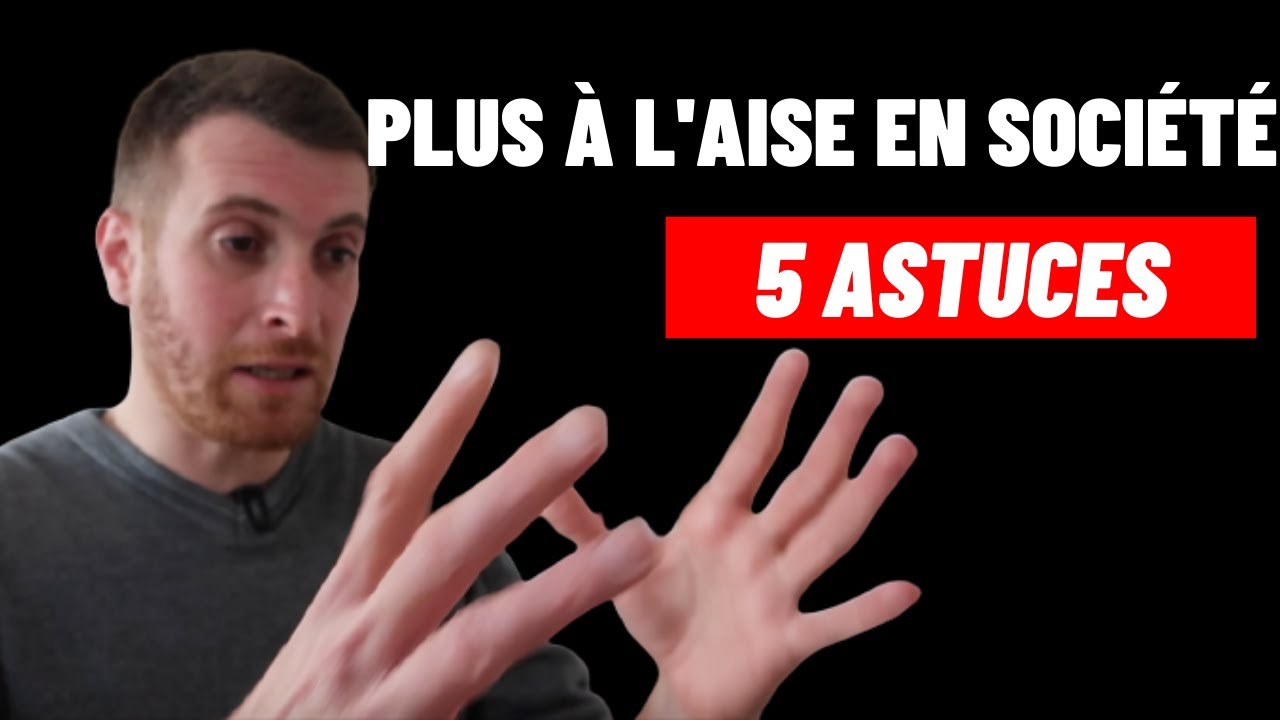 5 ASTUCES POUR ÊTRE PLUS A L'AISE EN SOCIETE