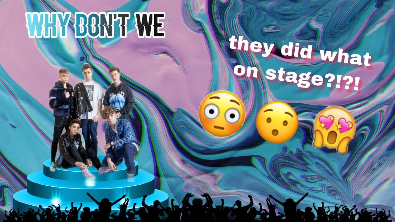 why don’t we’s best moments on stage