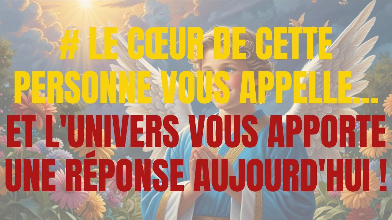 # LE CŒUR DE CETTE PERSONNE VOUS APPELLE… ET L'UNIVERS VOUS APPORTE UNE RÉPONSE AUJOURD'HUI !