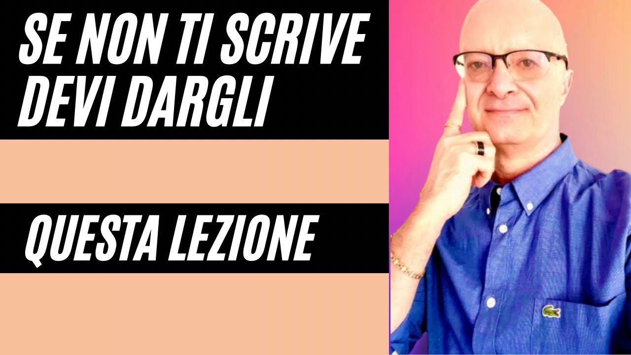 SE NON TI SCRIVE PIÙ? DAGLI QUESTA LEZIONE!