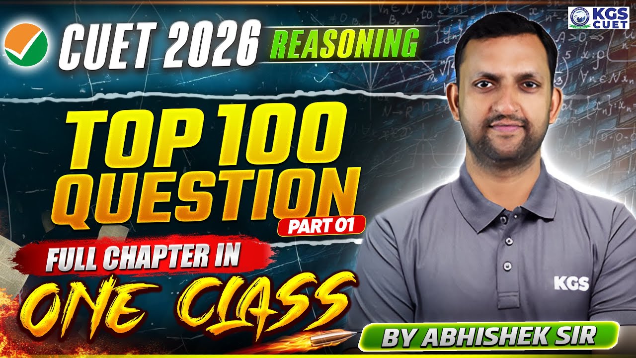 CUET 2026 Classes | Reasoning Top 100 Questions (Part-01) | Reasoning By Abhishek Sir | KGS CUET
