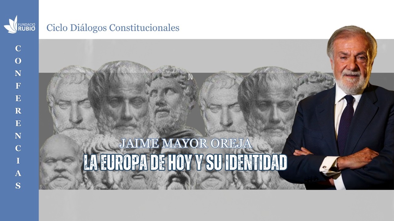 Diálogos constitucionales. La Europa de hoy y su identidad. Jaime Mayor Oreja.
