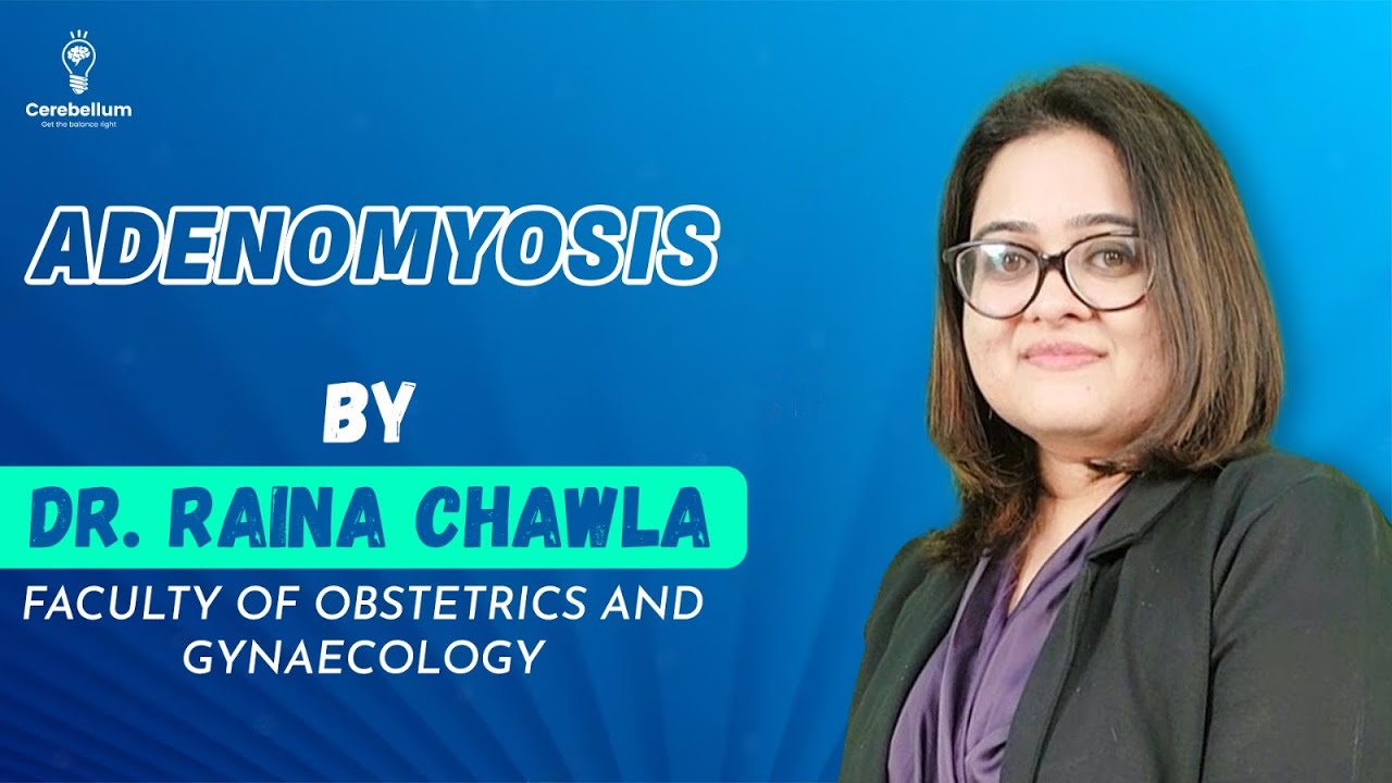 Adenomyosis by Dr. Raina Chawla | Cerebellum Academy NEETPG, FMGE & INICET