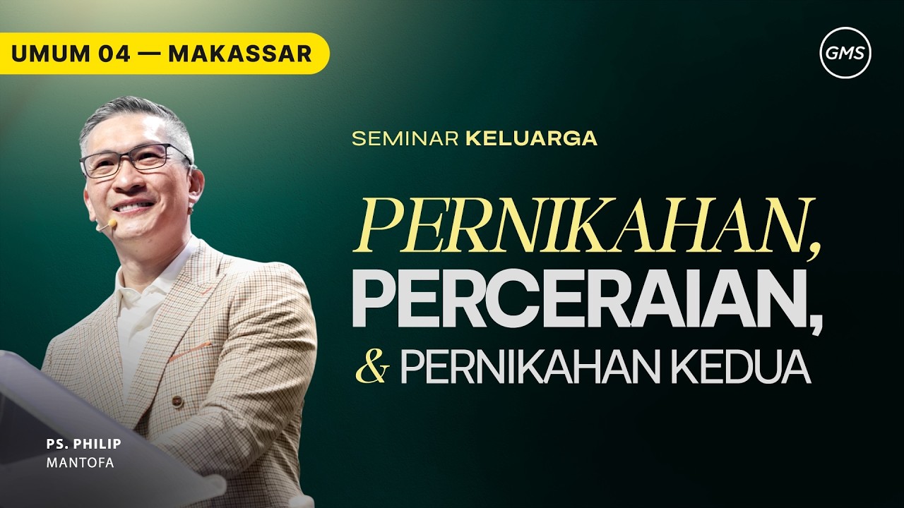 GMS Makassar | Ibadah Umum 4 - PERNIKAHAN, PERCERAIAN, & PERNIKAHAN KEDUA - Ps. Philip Mantofa