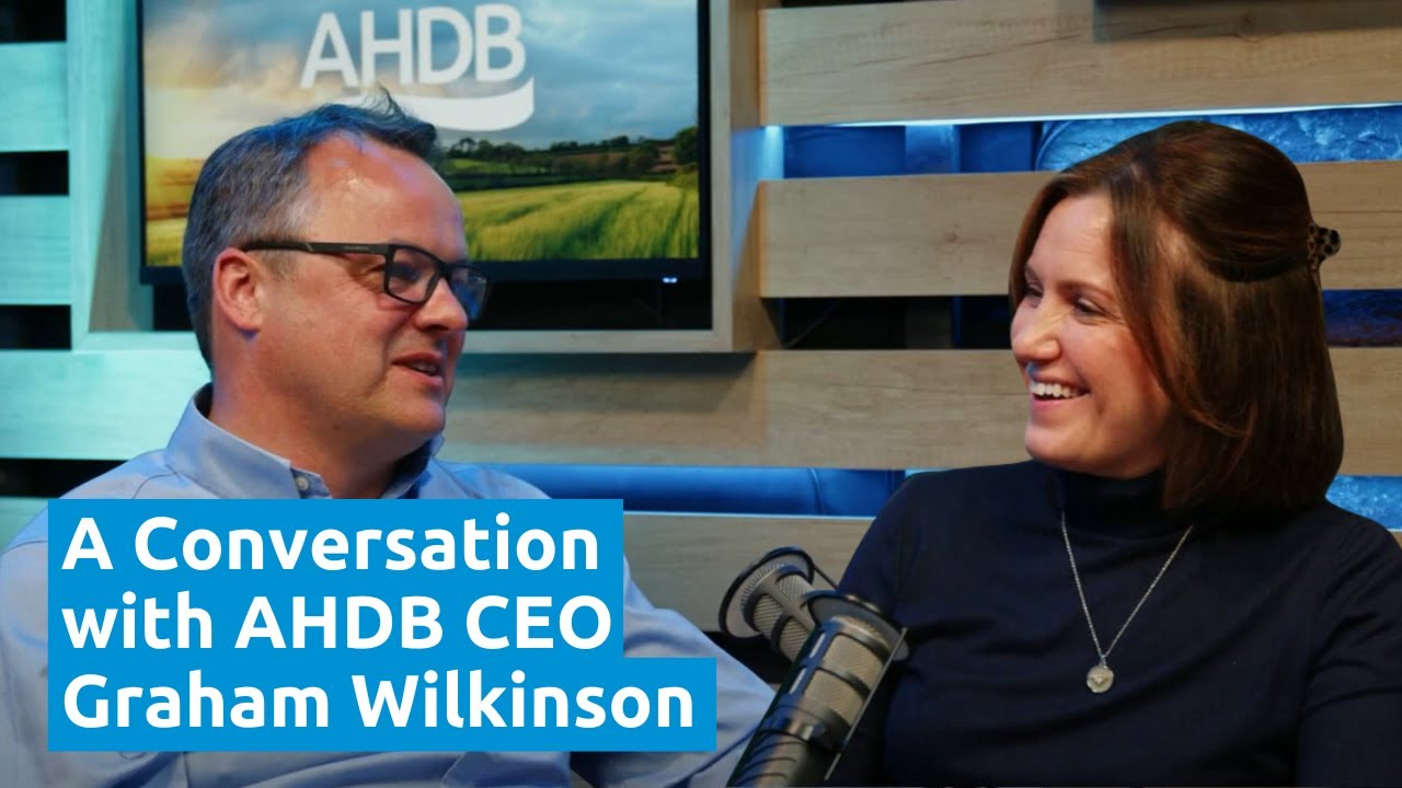 Graham Wilkinson: Getting to Know AHDB's New CEO | AHDB Podcast