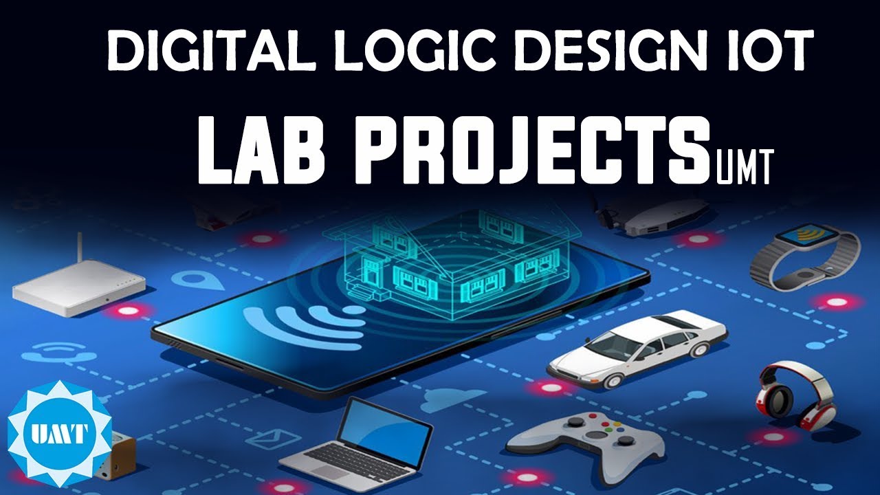 Digital Logic Design IOT 2019 | Lab Projects | Exhibition | DR. MUHAMMAD TAHIR MUSHTAQ