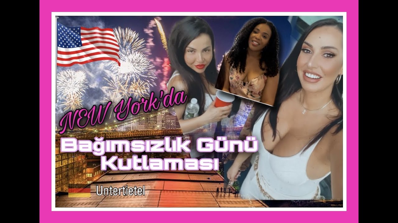 Almanyadan Türk Kizi NEW YORK'DA Bağımsızlık Gününü Kutluyor - Meine 4th of July Party in NEW YORK
