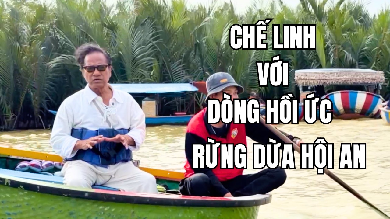 CHẾ LINH VỚI DÒNG HỒI ỨC | RỪNG DỪA HỘI AN | EP. 149