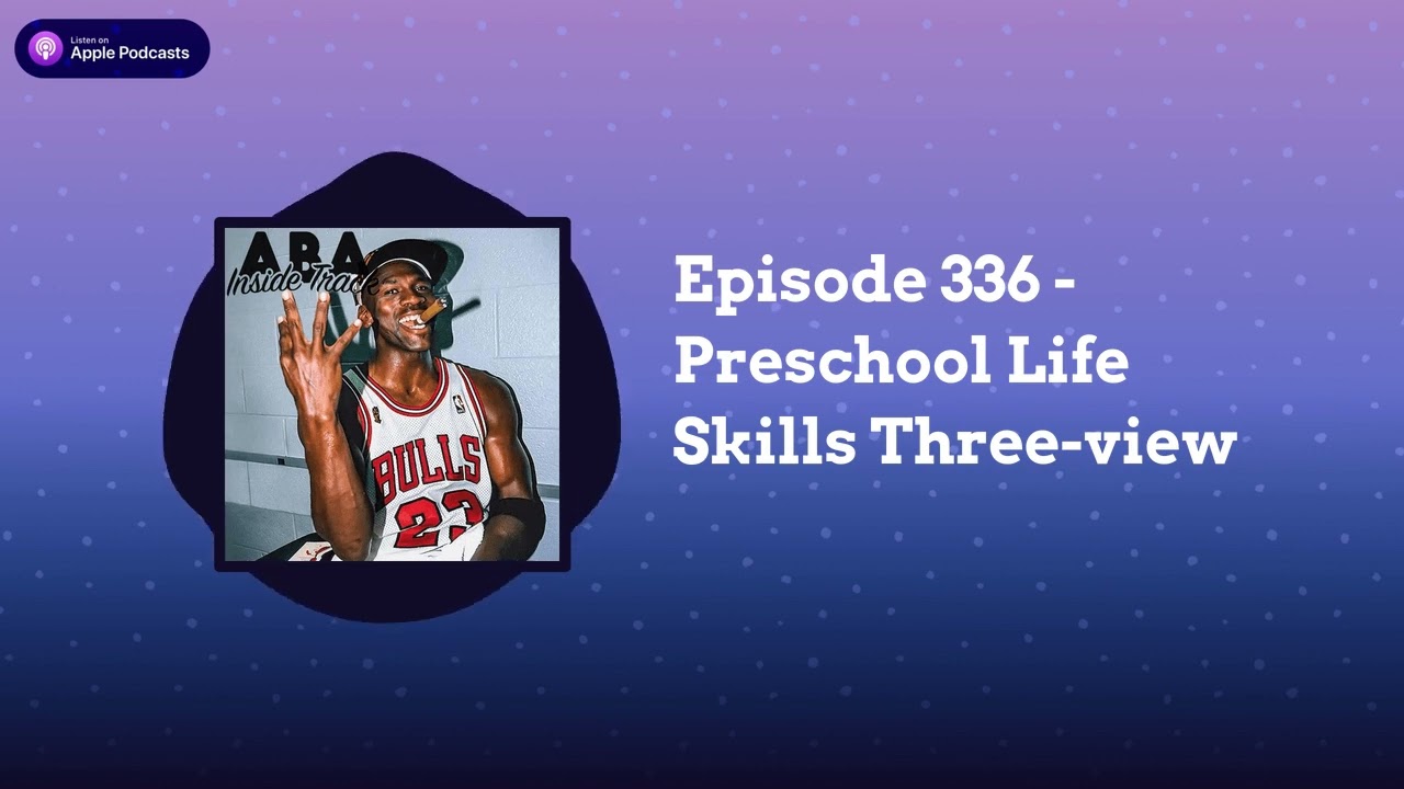 ABA Inside Track - Episode 336 - Preschool Life Skills Three-view