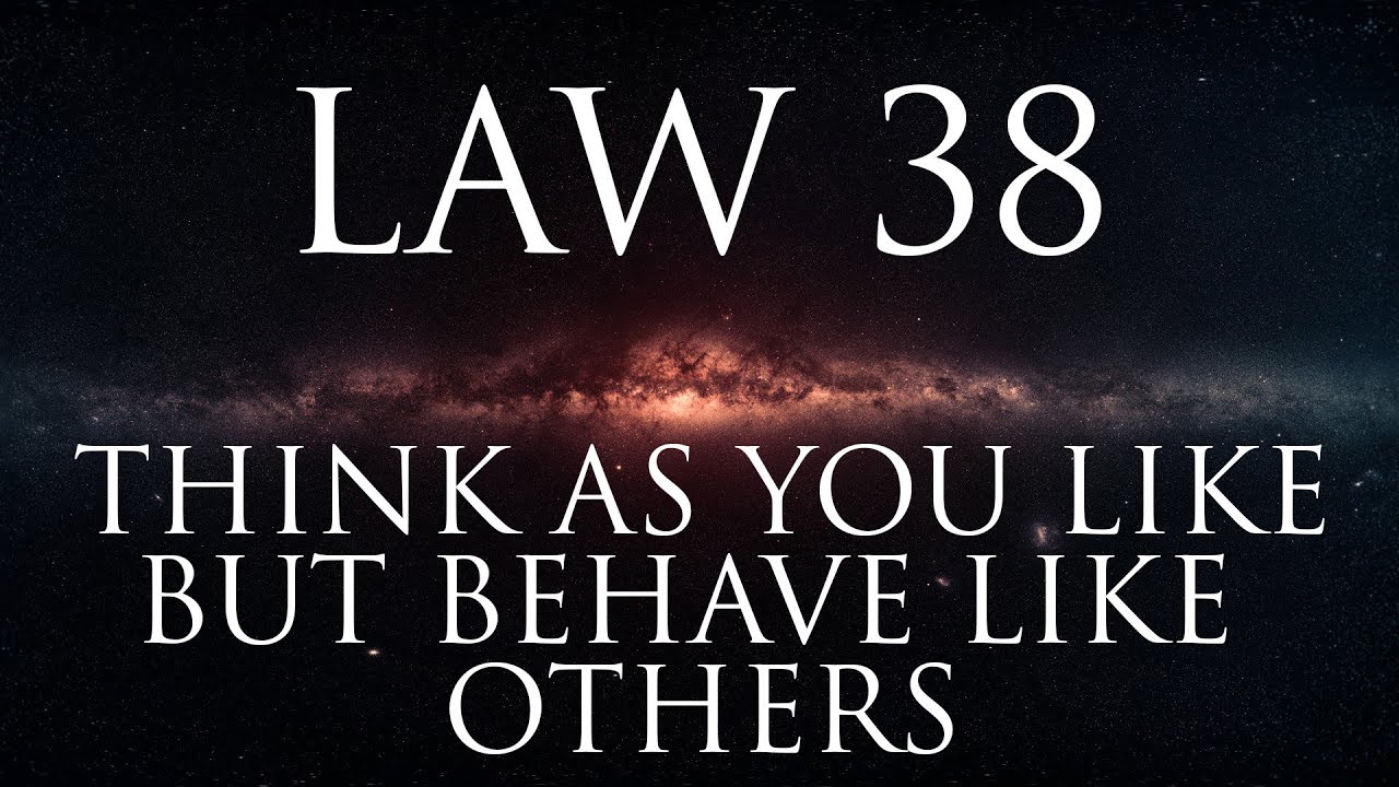Law 38: Think as you like but behave like others