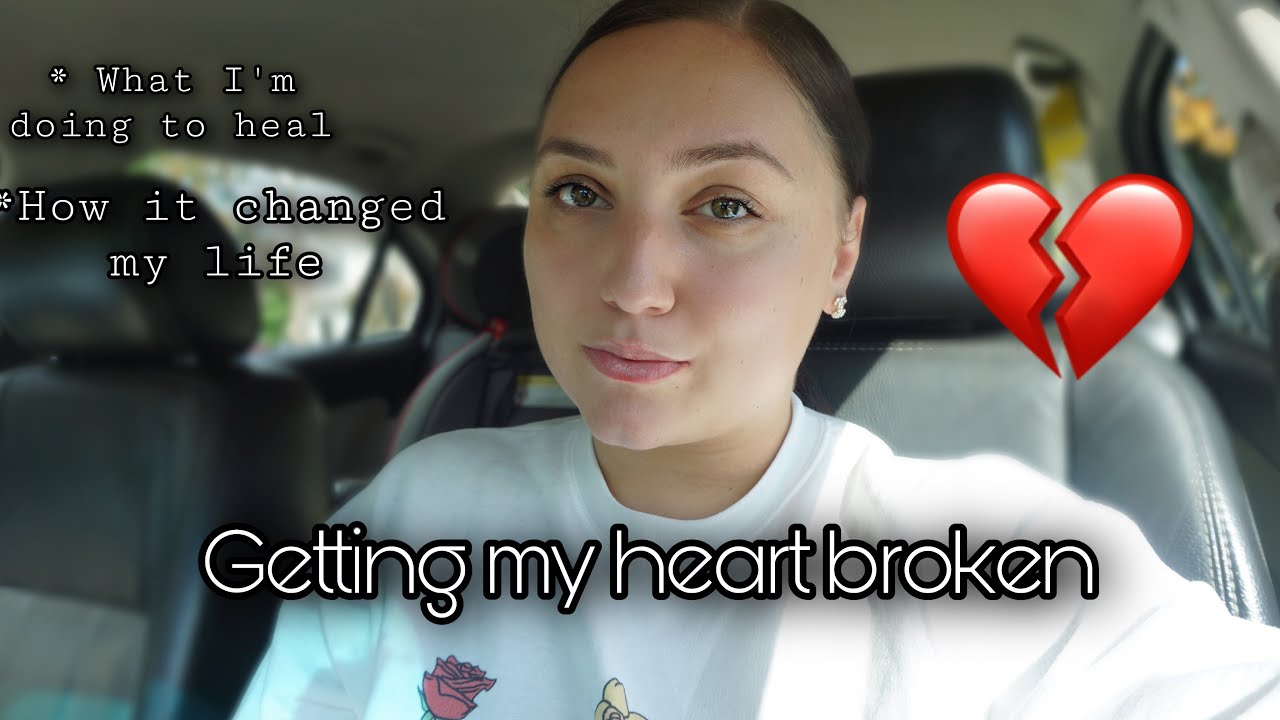My Heartbreak & how it changed me :STORYTIME