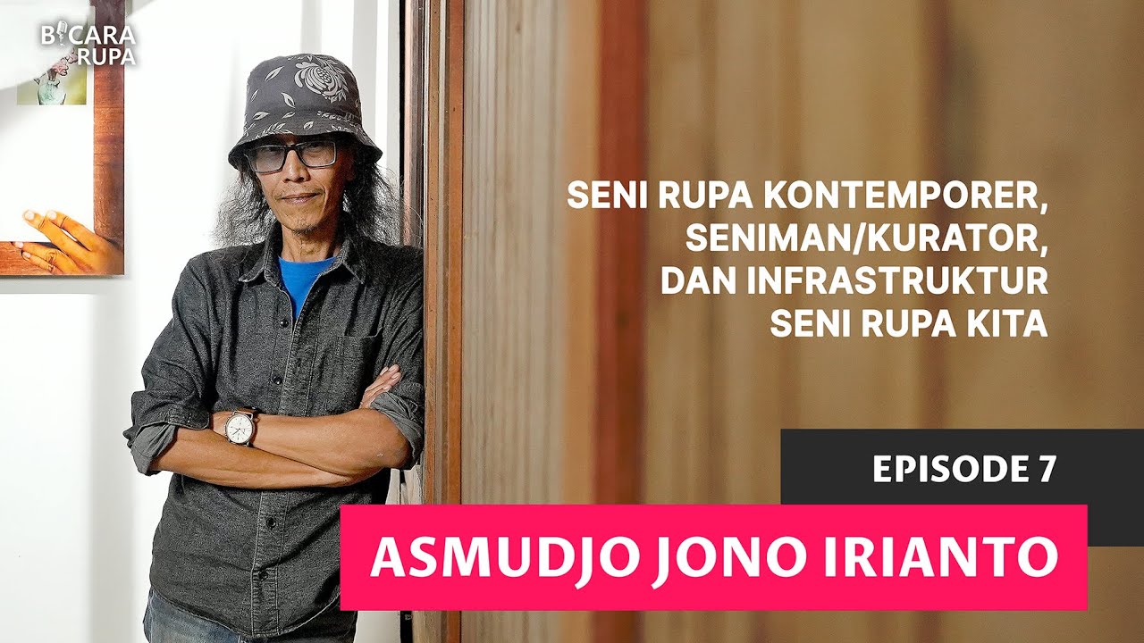 #BicaraRupa Eps 7| Asmudjo: Seni Rupa Kontemporer, Seniman/Kurator, dan Infrastruktur Seni Rupa Kita