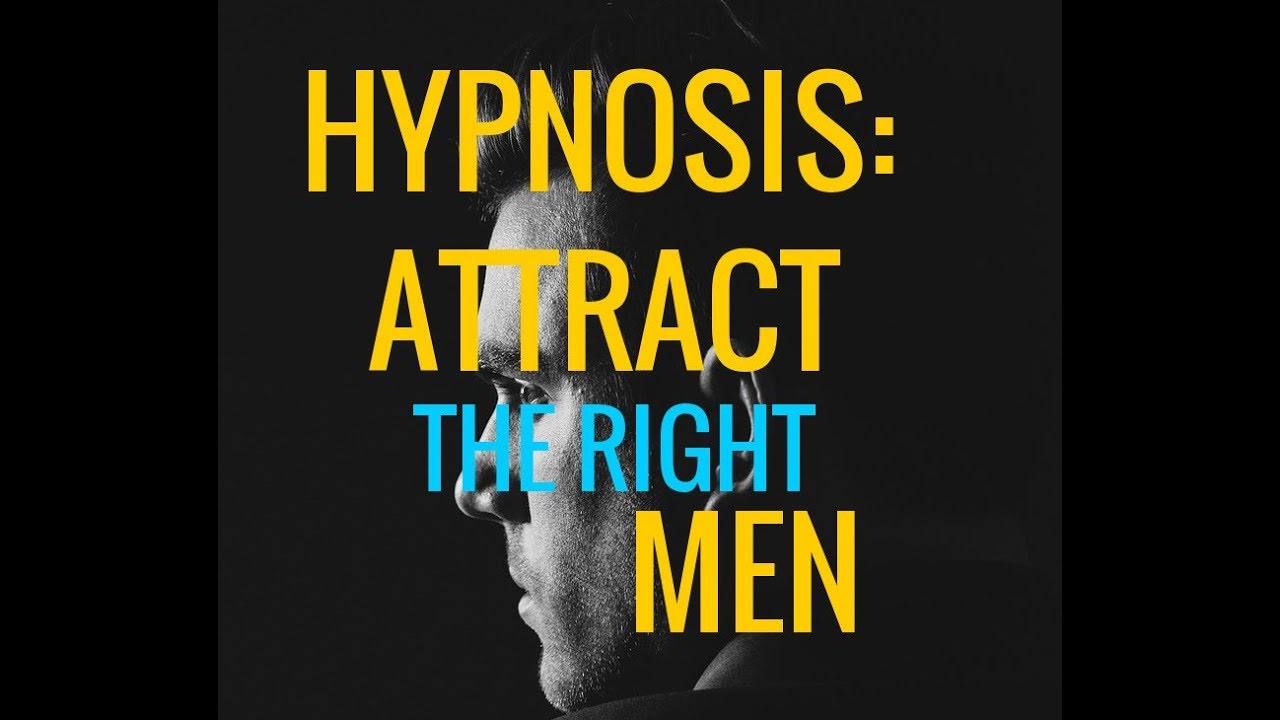 Hypnosis: Attract *The Right* Men. Be a Magnet For Quality Guys
