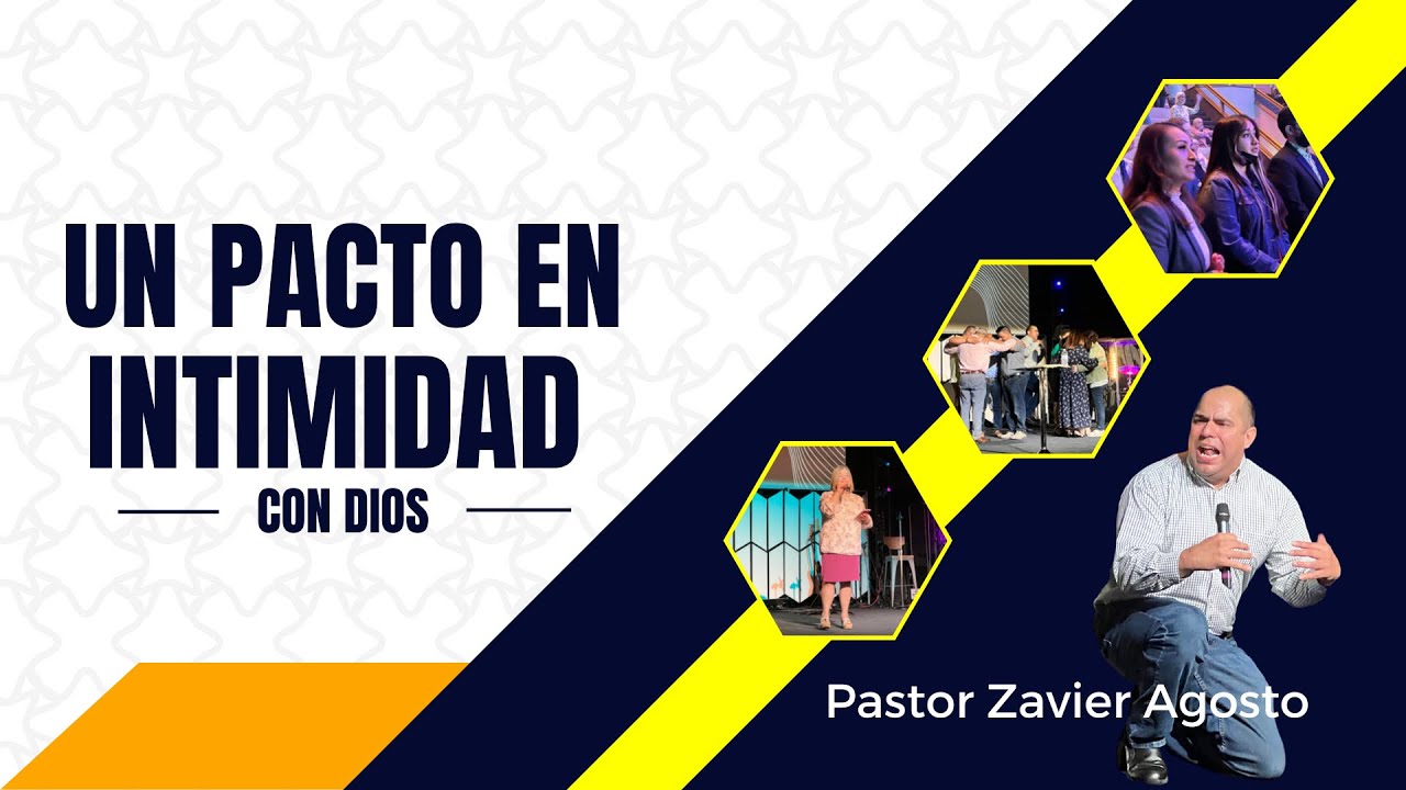 PASTOR ZAVIER AGOSTO  | UN PACTO DE INTIMIDAD CON DIOS
